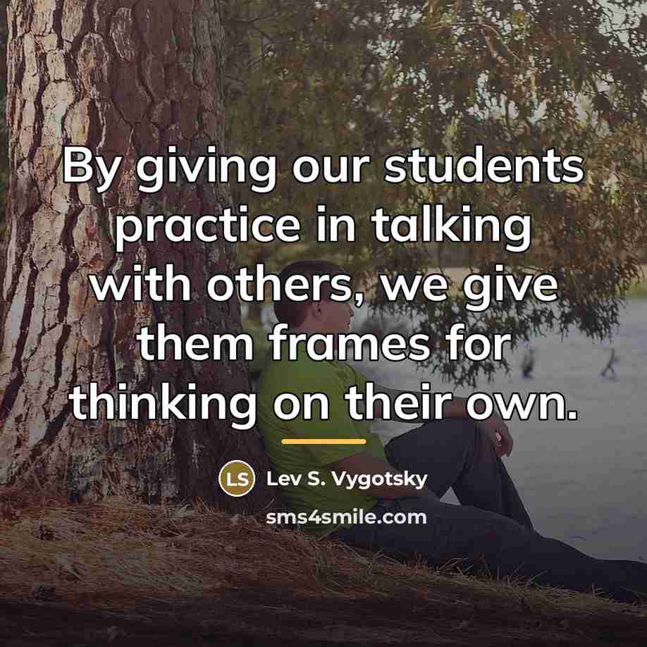 “By giving our students practice in talking with others, we…” quote by Lev S. Vygotsky