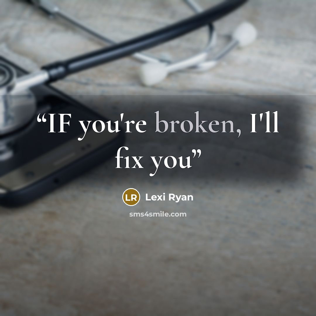 “IF you're broken, I'll fix you” quote by Lexi Ryan