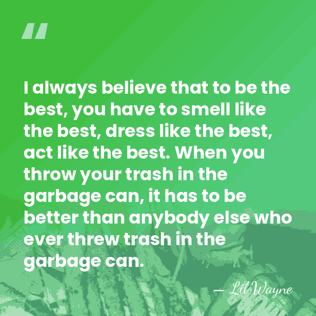 I always believe that to be the best, you have to smell&hellip; - Lil Wayne