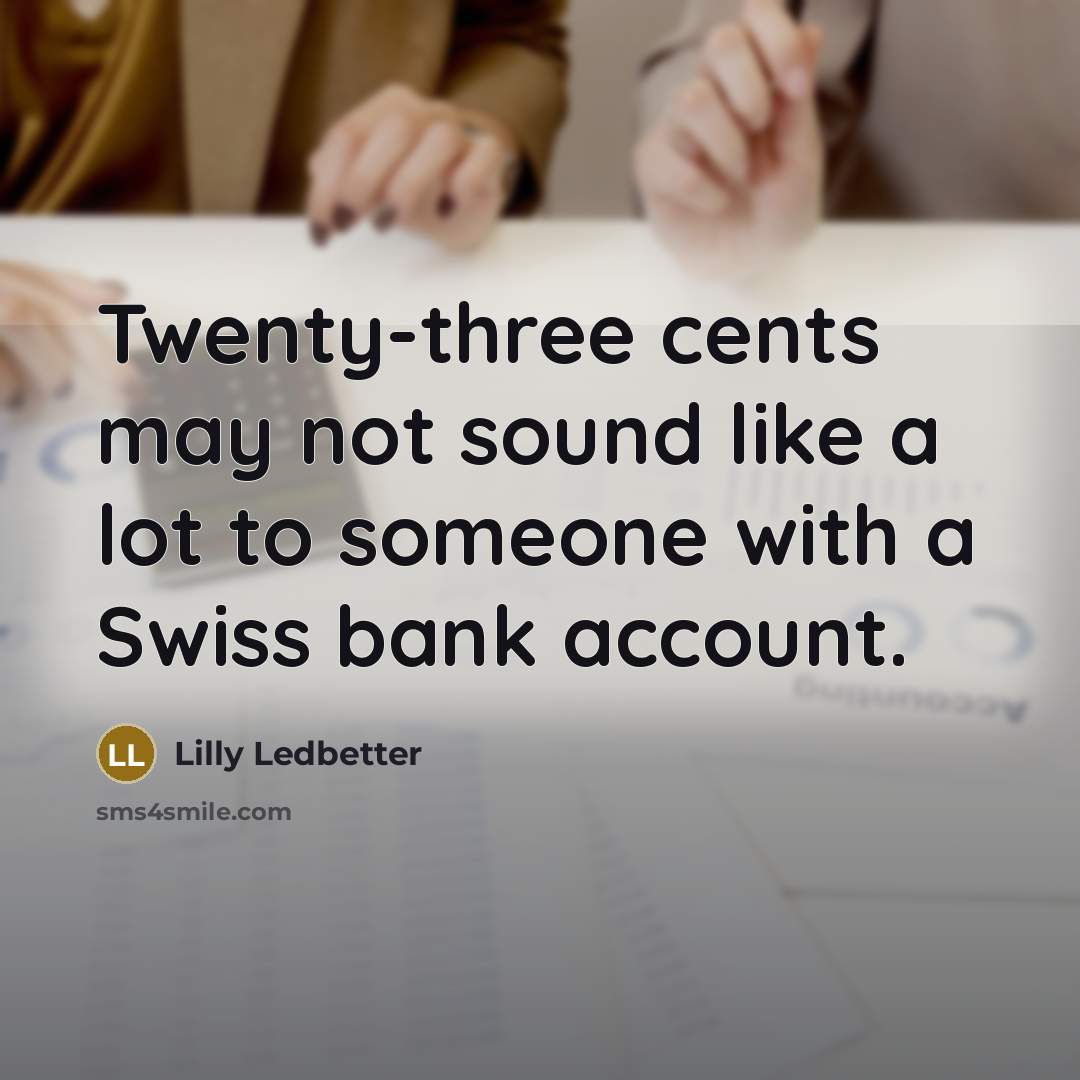 “Twenty-three cents may not sound like a lot to someone…” quote by Lilly Ledbetter