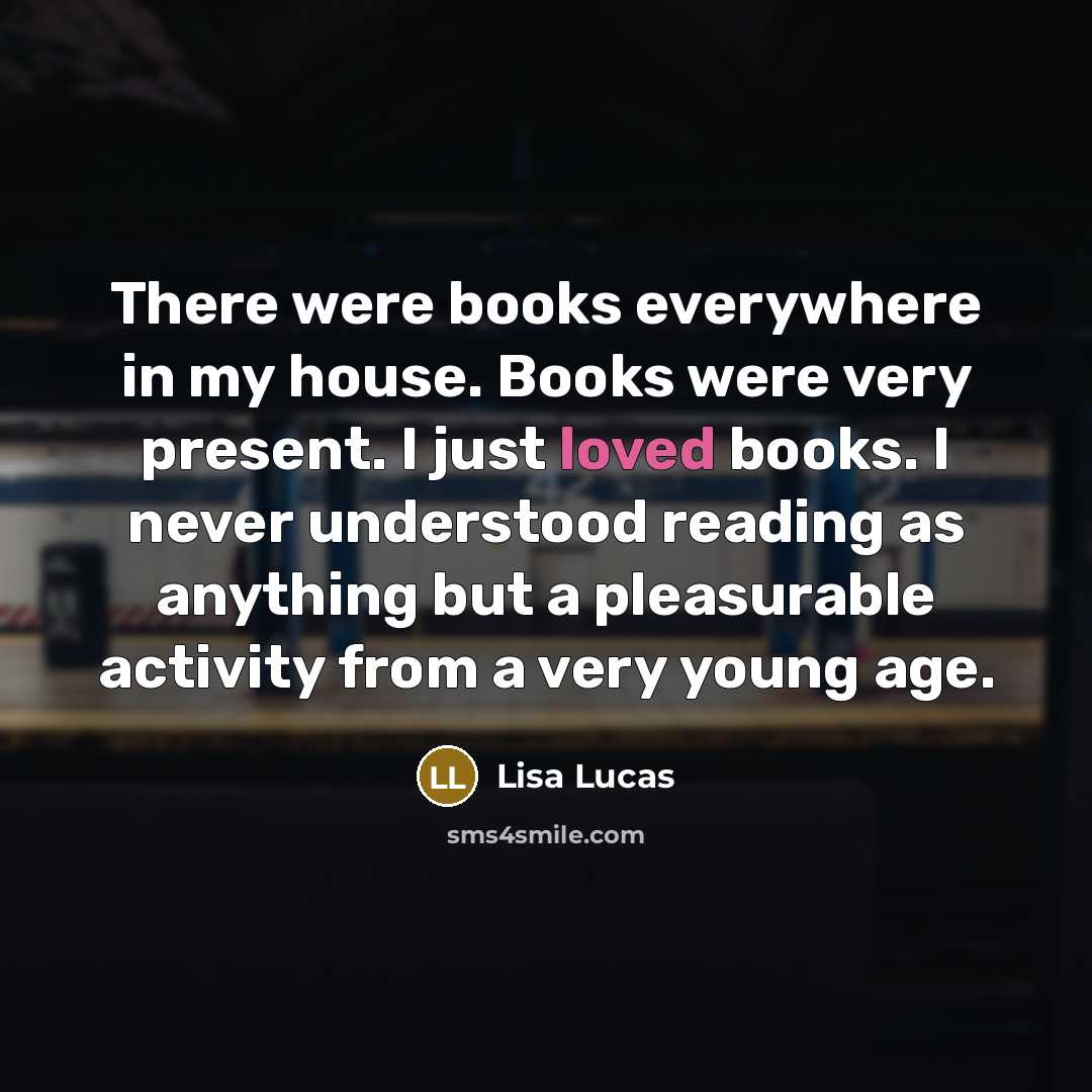 “There were books everywhere in my house. Books were very…” quote by Lisa Lucas