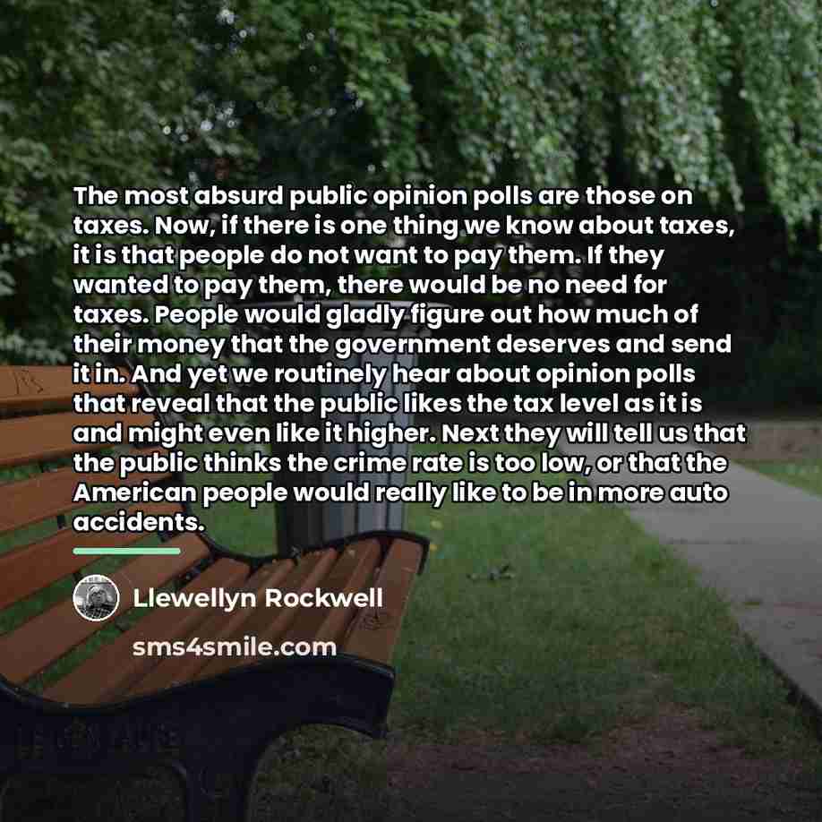 “The most absurd public opinion polls are those on taxes.…” quote by Llewellyn Rockwell