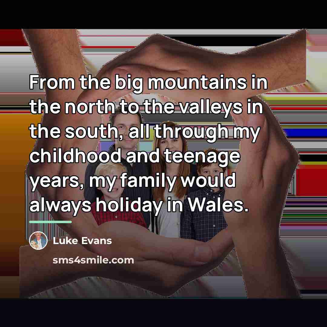 “From the big mountains in the north to the valleys…” quote by Luke Evans