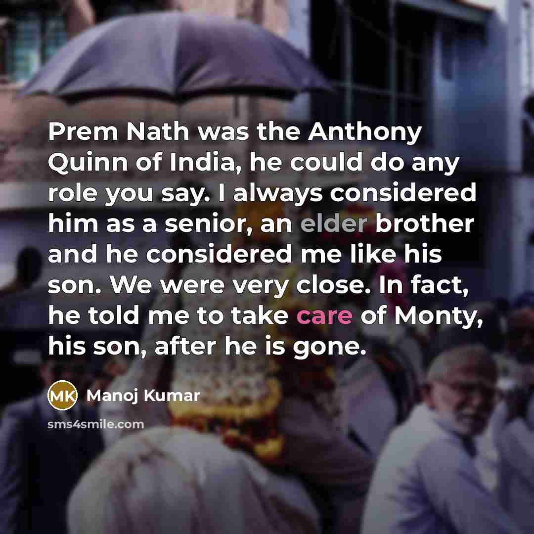“Prem Nath was the Anthony Quinn of India, he could…” quote by Manoj Kumar