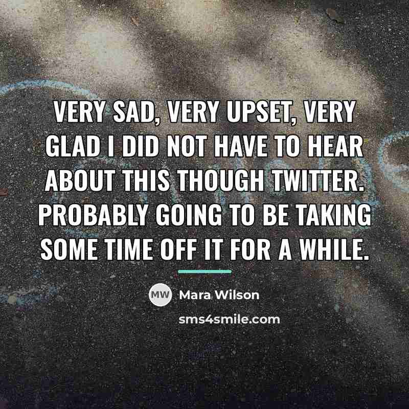 “Very sad, very upset, very glad I did not have…” quote by Mara Wilson