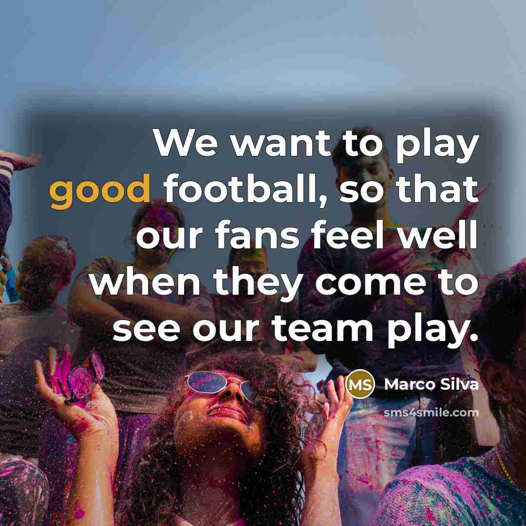 “We want to play good football, so that our fans…” quote by Marco Silva