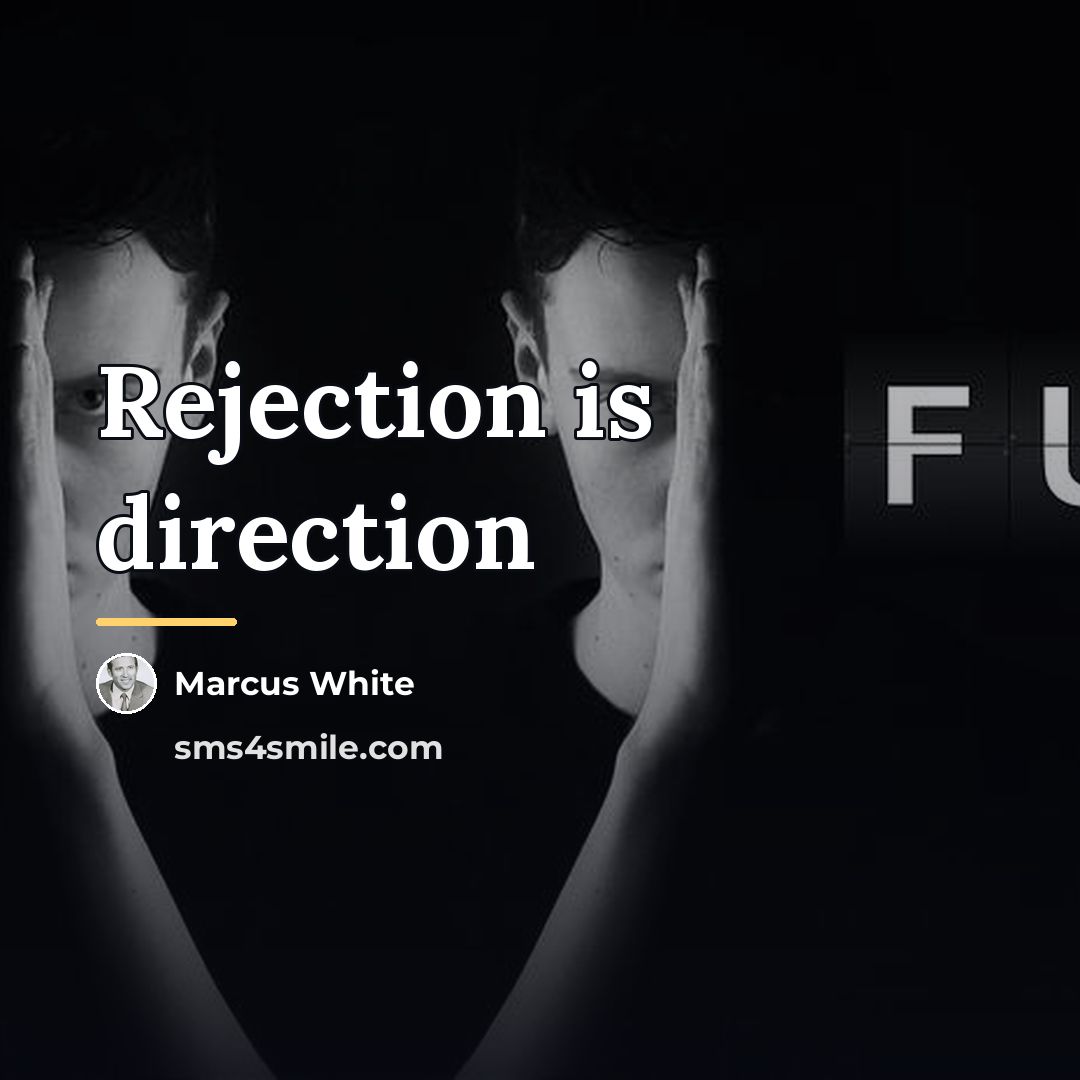 “Rejection is direction…” quote by Marcus White