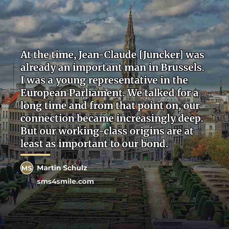 “At the time, Jean-Claude [Juncker] was already an important man…” quote by Martin Schulz