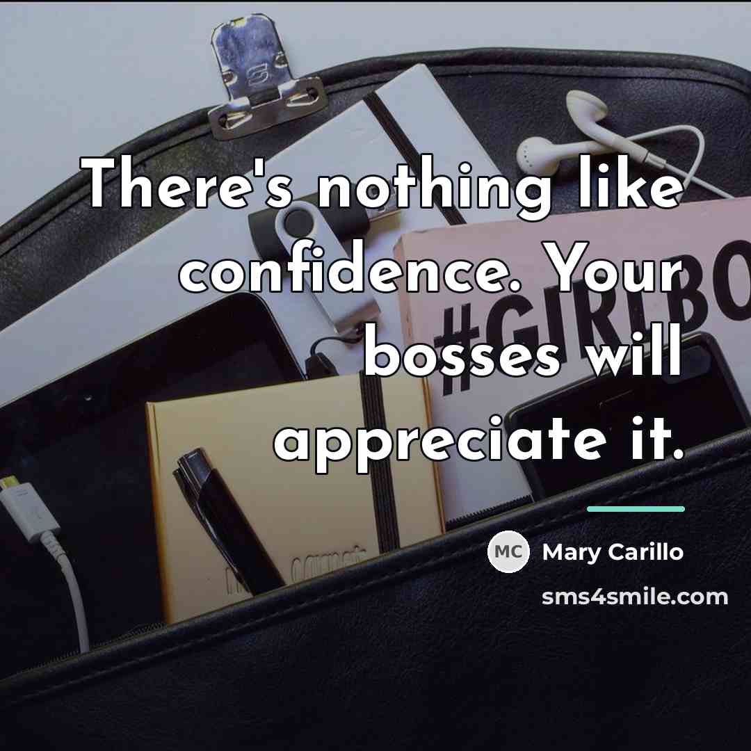“There's nothing like confidence. Your bosses will appreciate it.…” quote by Mary Carillo