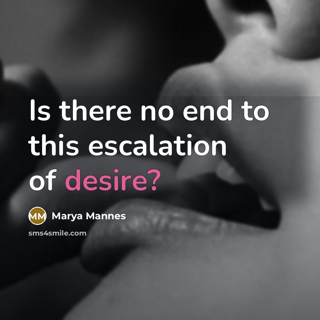 “Is there no end to this escalation of desire?…” quote by Marya Mannes