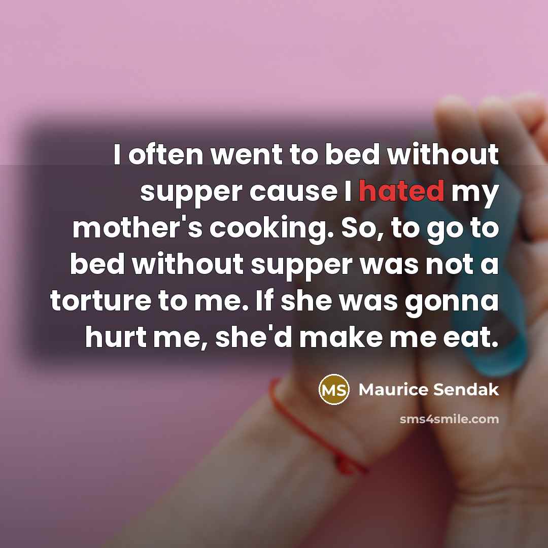 “I often went to bed without supper cause I hated…” quote by Maurice Sendak