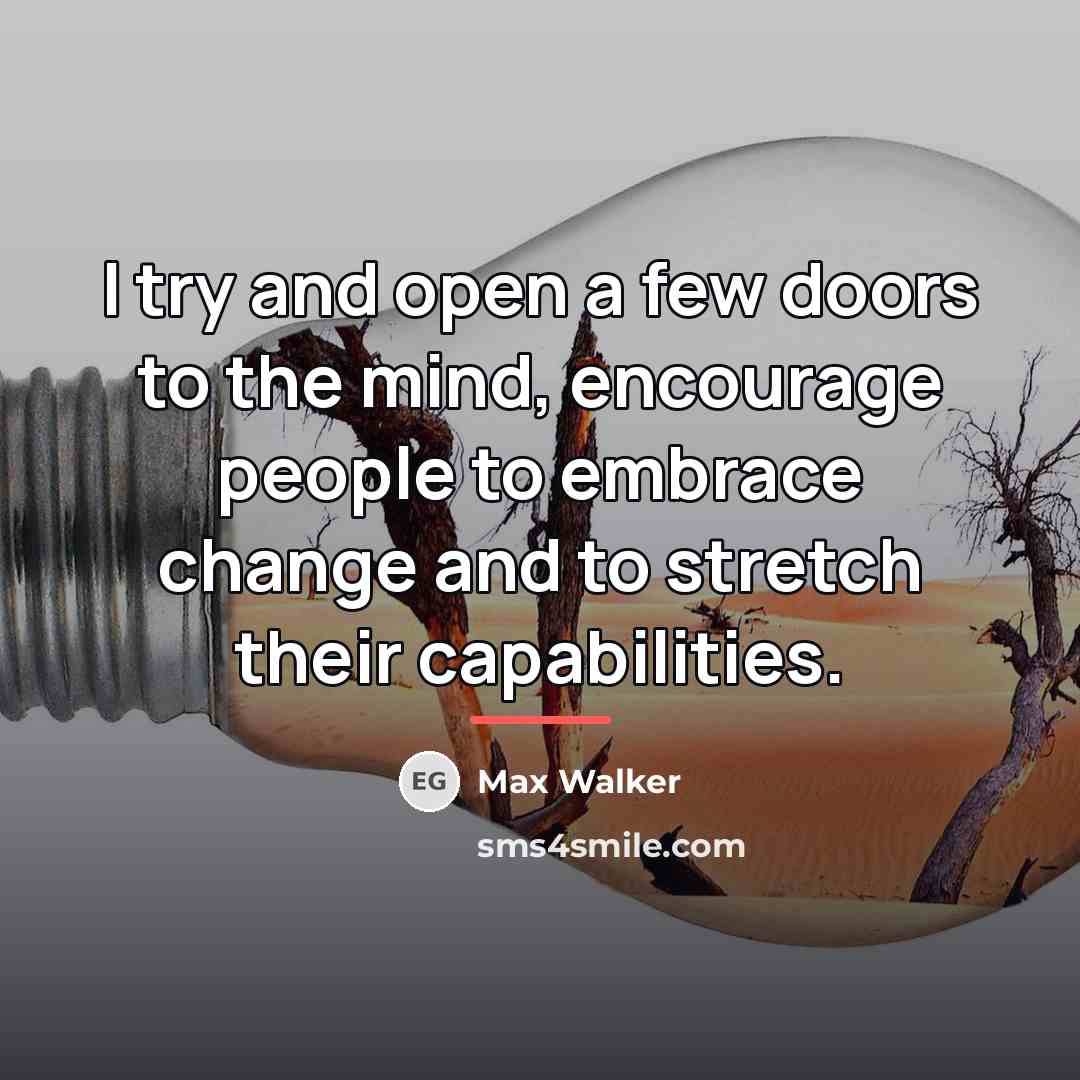 “I try and open a few doors to the mind,…” quote by Max Walker