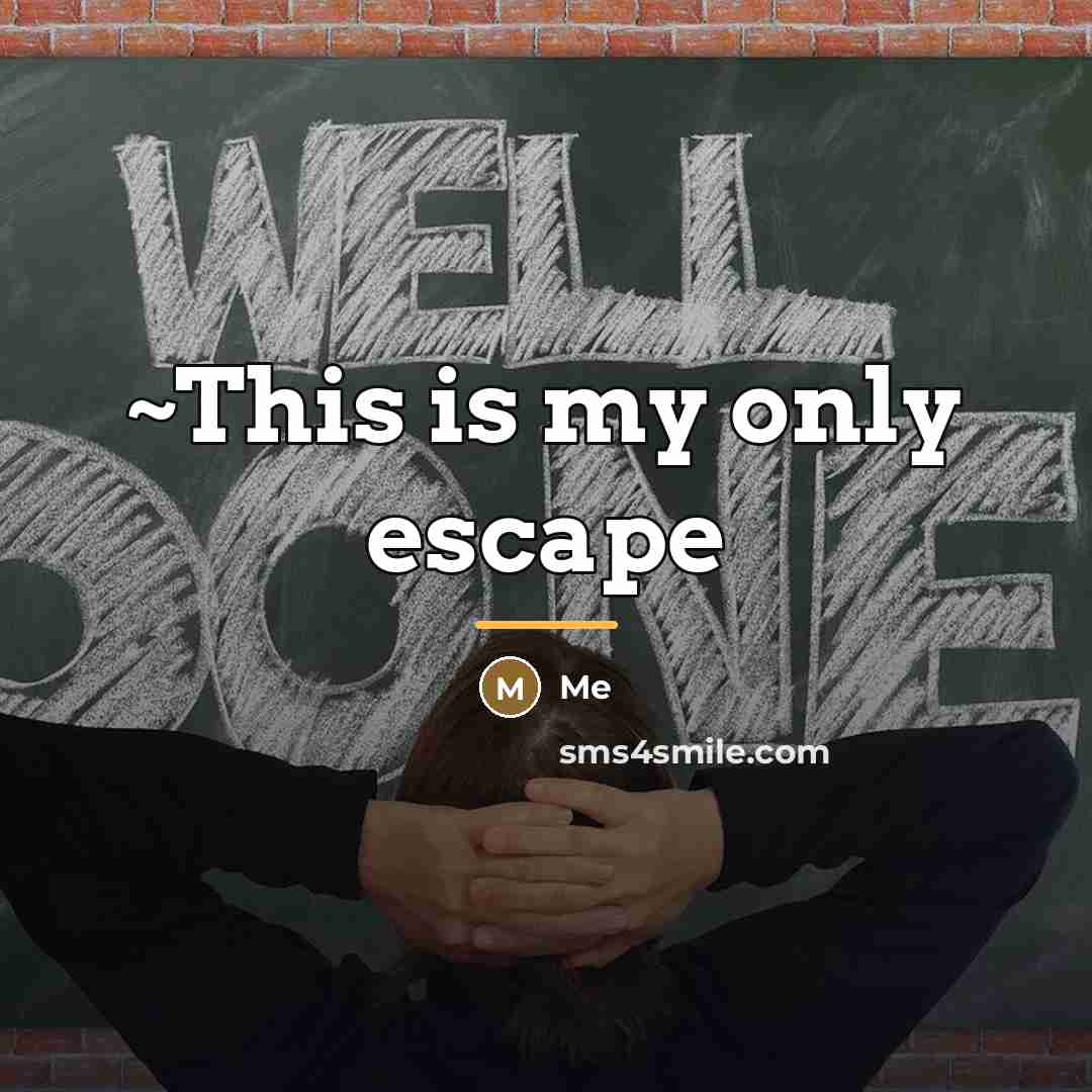 “~This is my only escape…” quote by Me