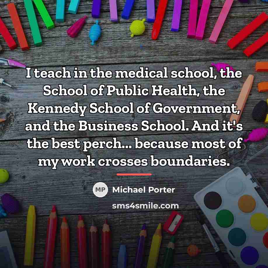 “I teach in the medical school, the School of Public…” quote by Michael Porter