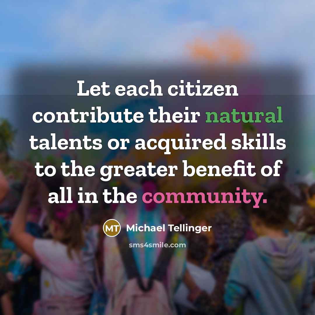 “Let each citizen contribute their natural talents or acquired skills…” quote by Michael Tellinger