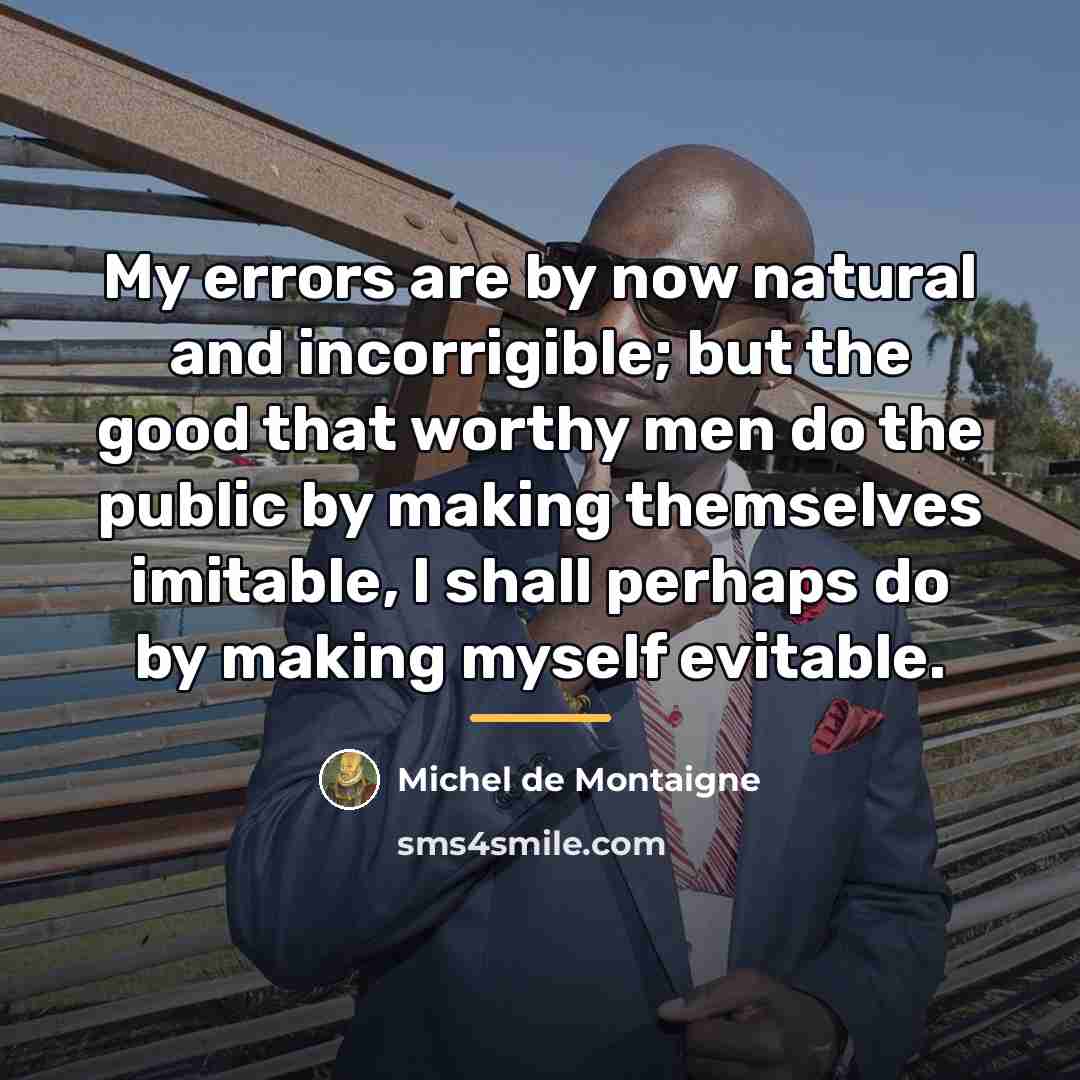 “My errors are by now natural and incorrigible; but the…” quote by Michel de Montaigne
