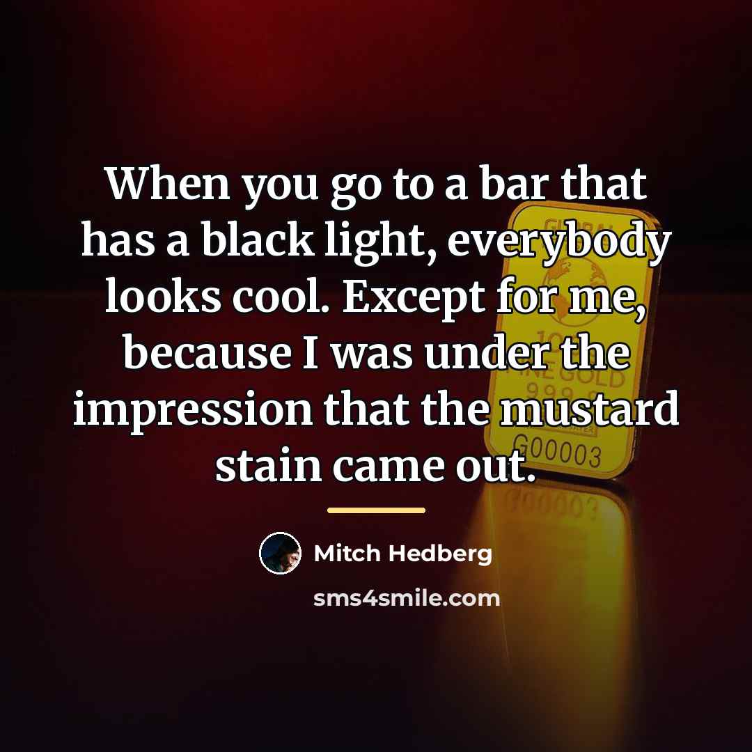 “When you go to a bar that has a black…” quote by Mitch Hedberg