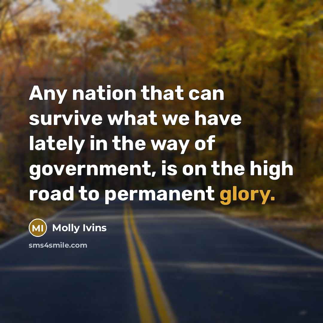 “Any nation that can survive what we have lately in…” quote by Molly Ivins