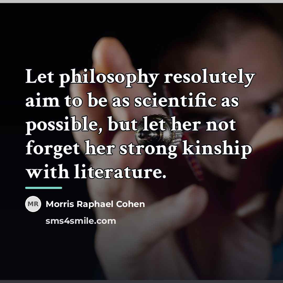 “Let philosophy resolutely aim to be as scientific as possible,…” quote by Morris Raphael Cohen