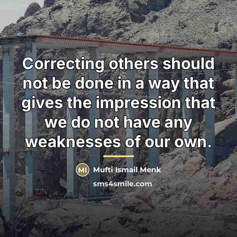 “Correcting others should not be done in a way that…” quote by Mufti Ismail Menk