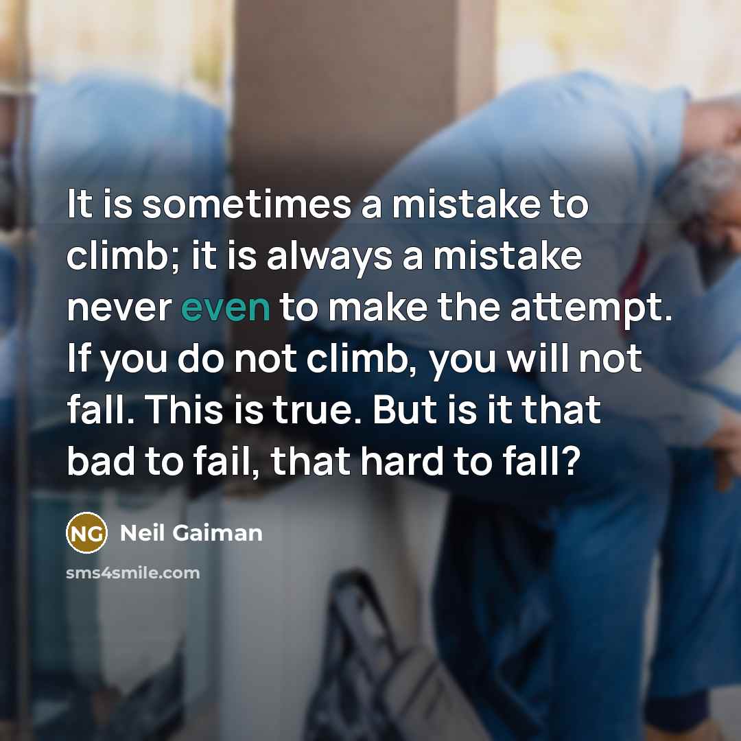 “It is sometimes a mistake to climb; it is always…” quote by Neil Gaiman