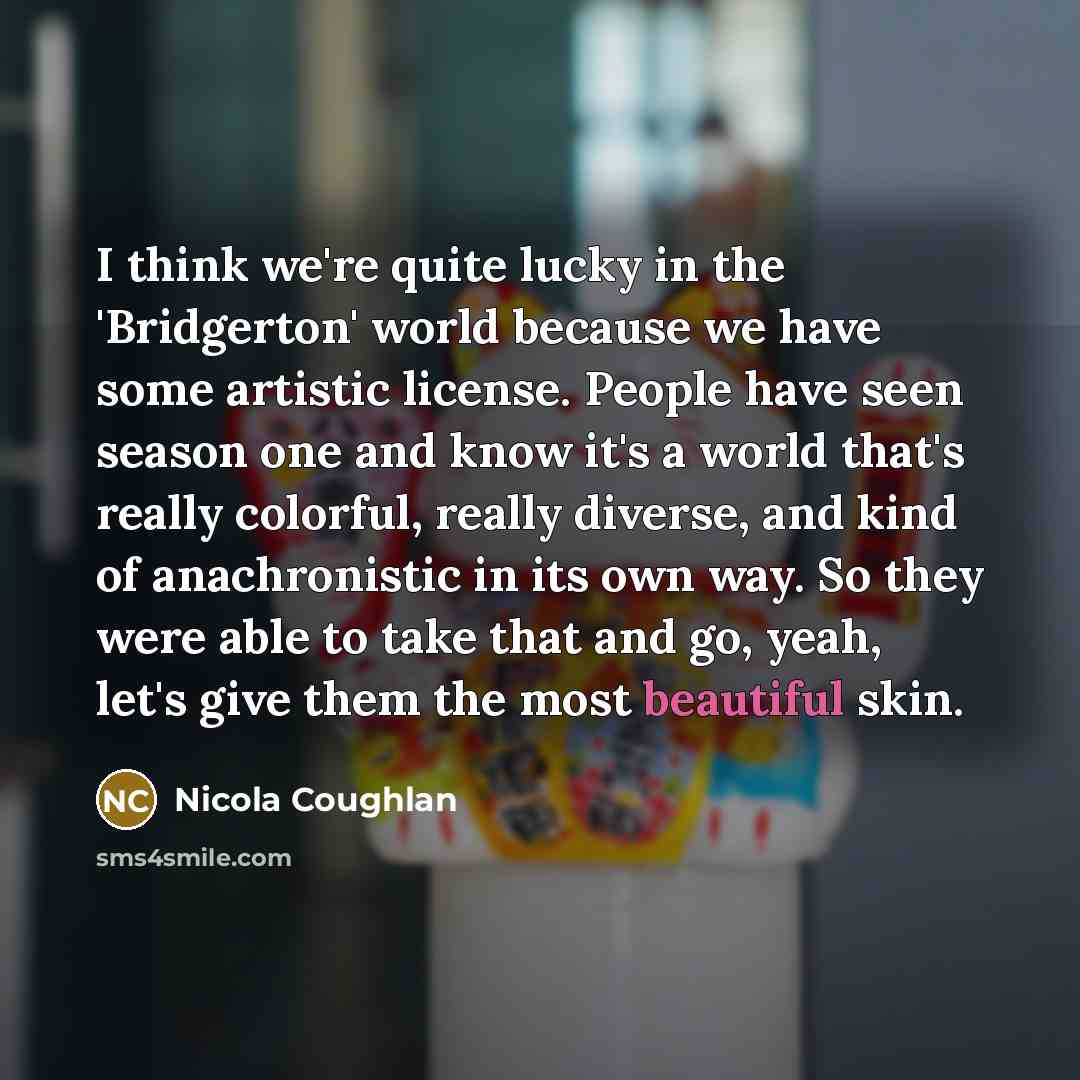 “I think we're quite lucky in the 'Bridgerton' world because…” quote by Nicola Coughlan