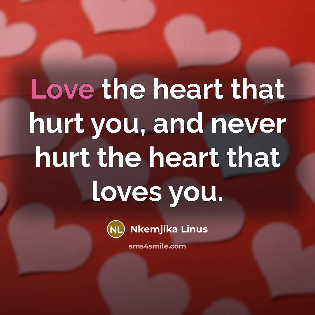 “Love the heart that hurt you, and never hurt the…” quote by Nkemjika Linus
