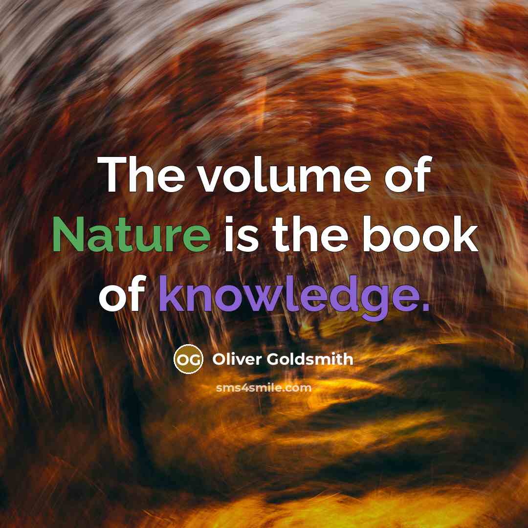 “The volume of Nature is the book of knowledge.…” quote by Oliver Goldsmith