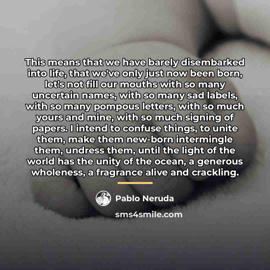 “This means that we have barely disembarked into life, that…” quote by Pablo Neruda
