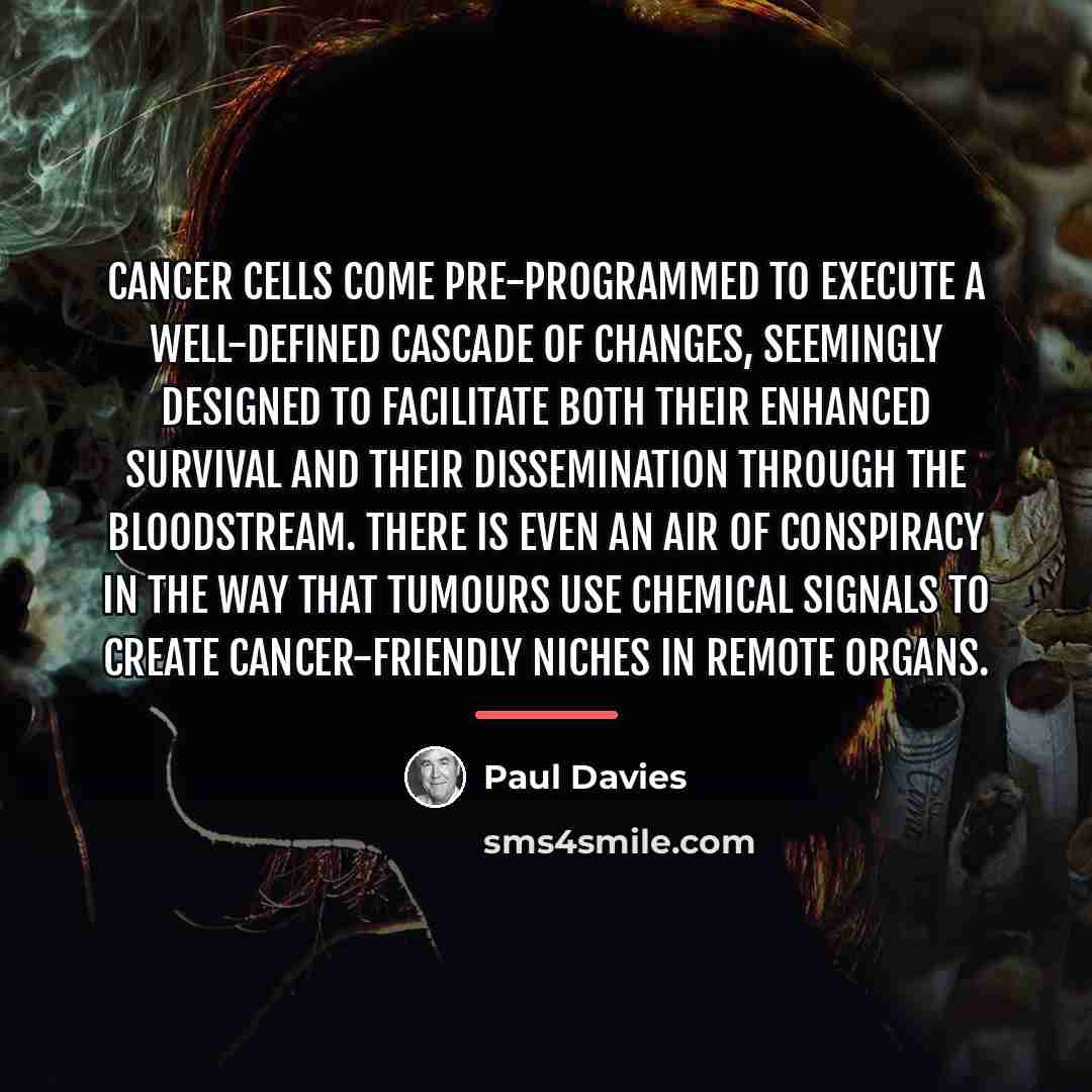 “Cancer cells come pre-programmed to execute a well-defined cascade of…” quote by Paul Davies