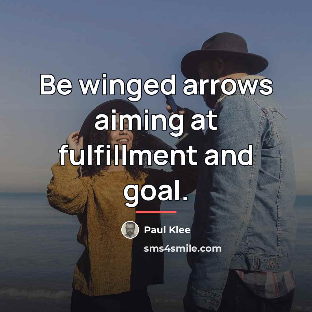“Be winged arrows aiming at fulfillment and goal.…” quote by Paul Klee