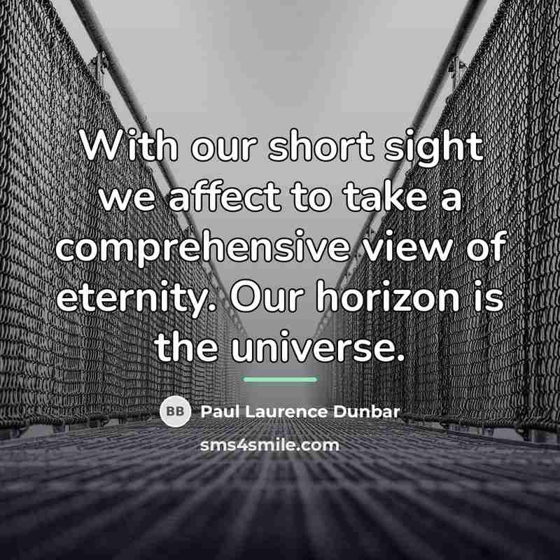 “With our short sight we affect to take a comprehensive…” quote by Paul Laurence Dunbar