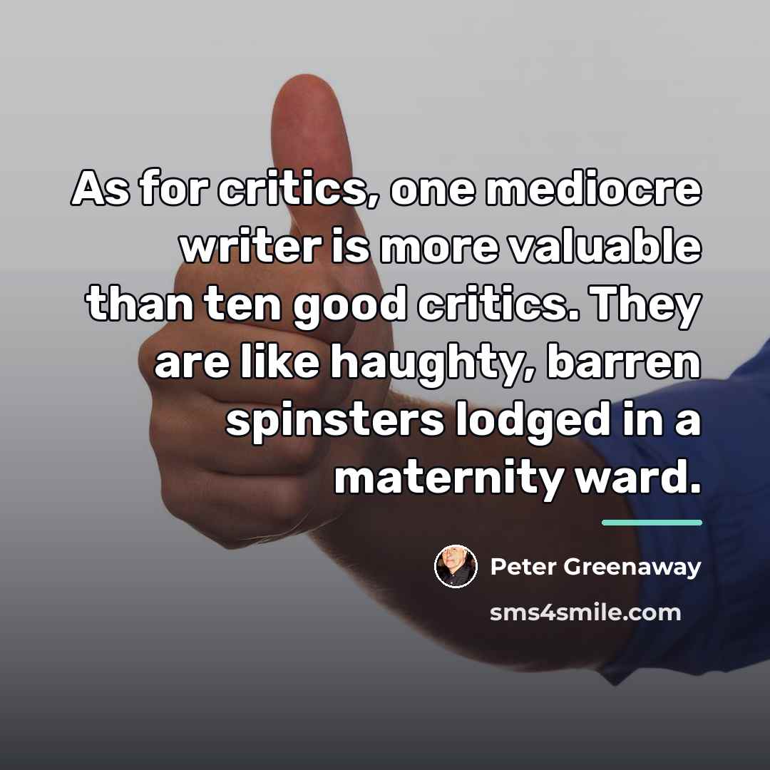 “As for critics, one mediocre writer is more valuable than…” quote by Peter Greenaway