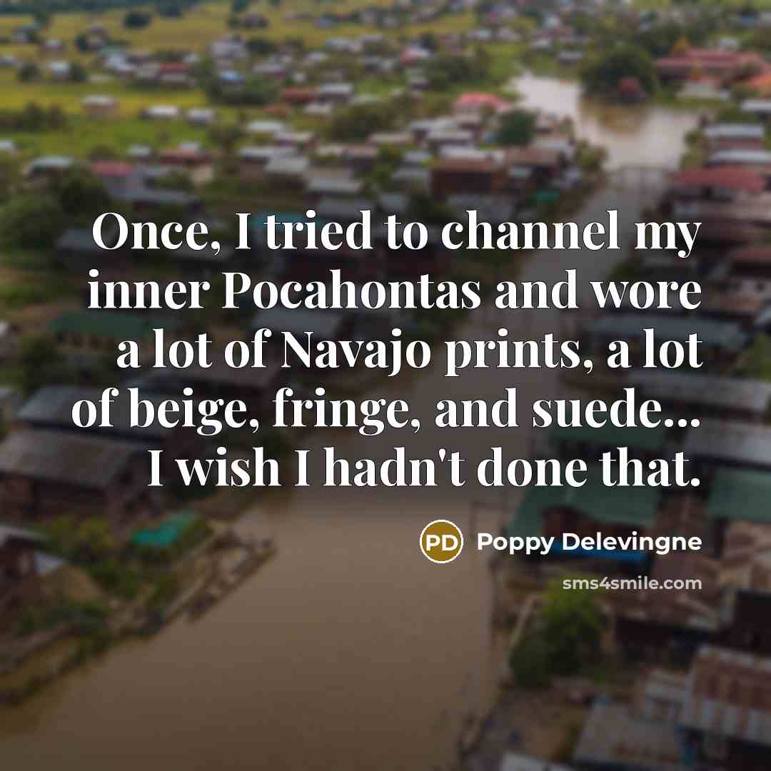 “Once, I tried to channel my inner Pocahontas and wore…” quote by Poppy Delevingne