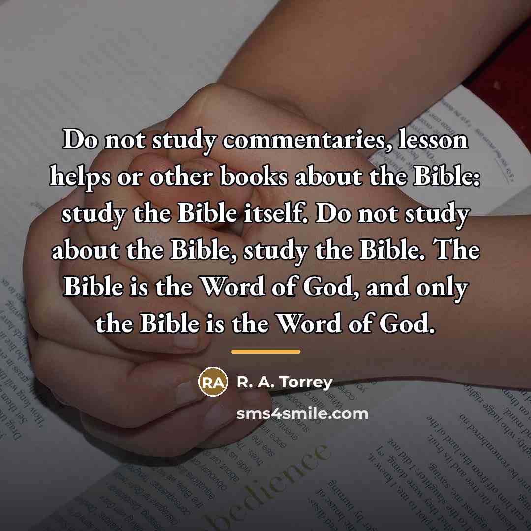 “Do not study commentaries, lesson helps or other books about…” quote by R. A. Torrey