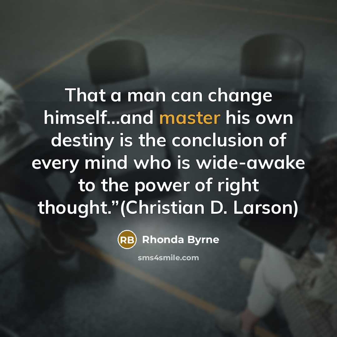 “That a man can change himself…and master his own destiny…” quote by Rhonda Byrne