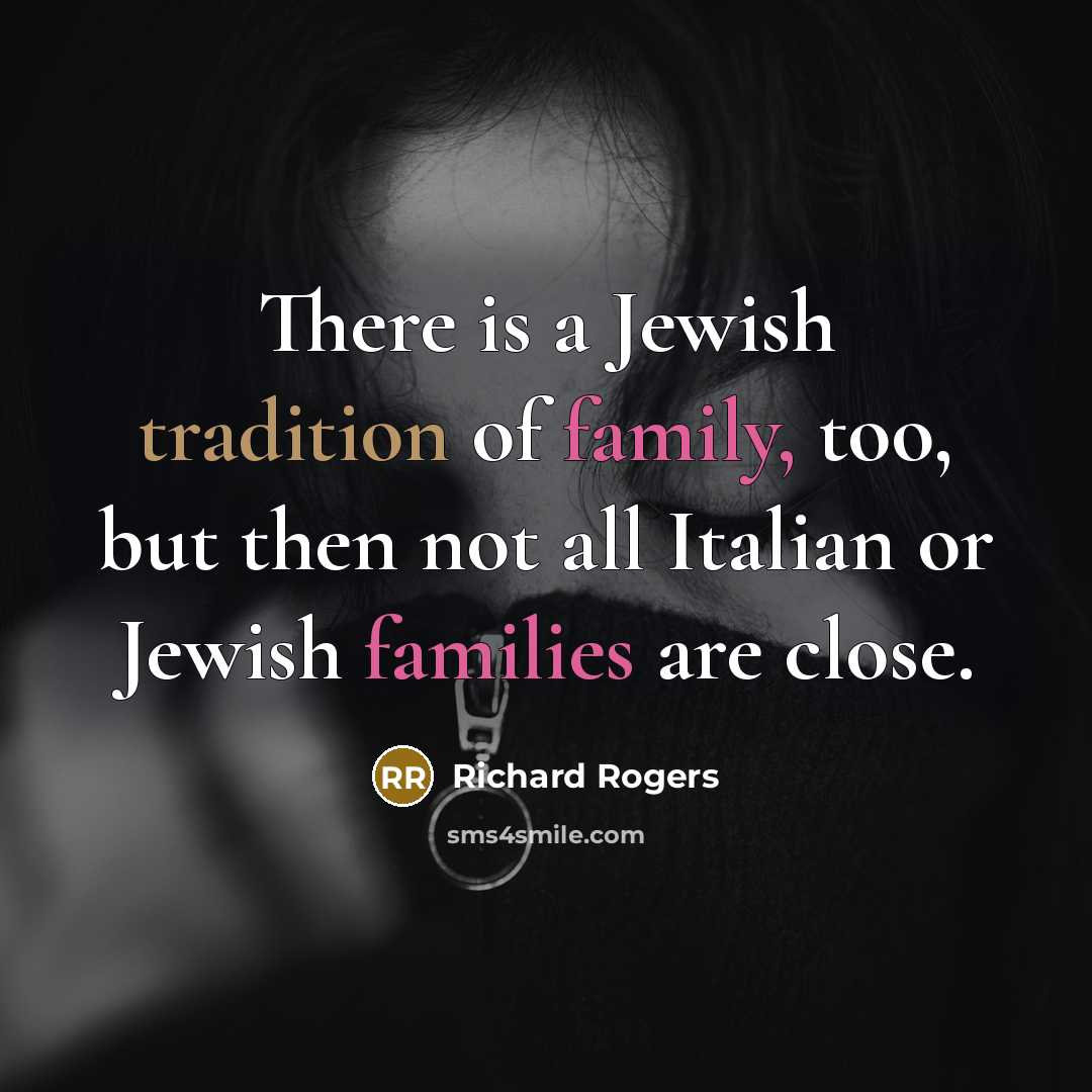 “There is a Jewish tradition of family, too, but then…” quote by Richard Rogers