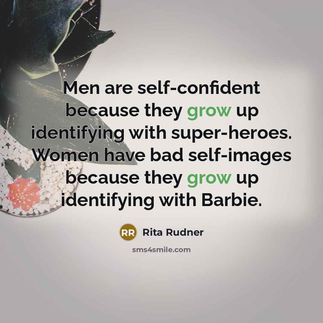 “Men are self-confident because they grow up identifying with super-heroes.…” quote by Rita Rudner