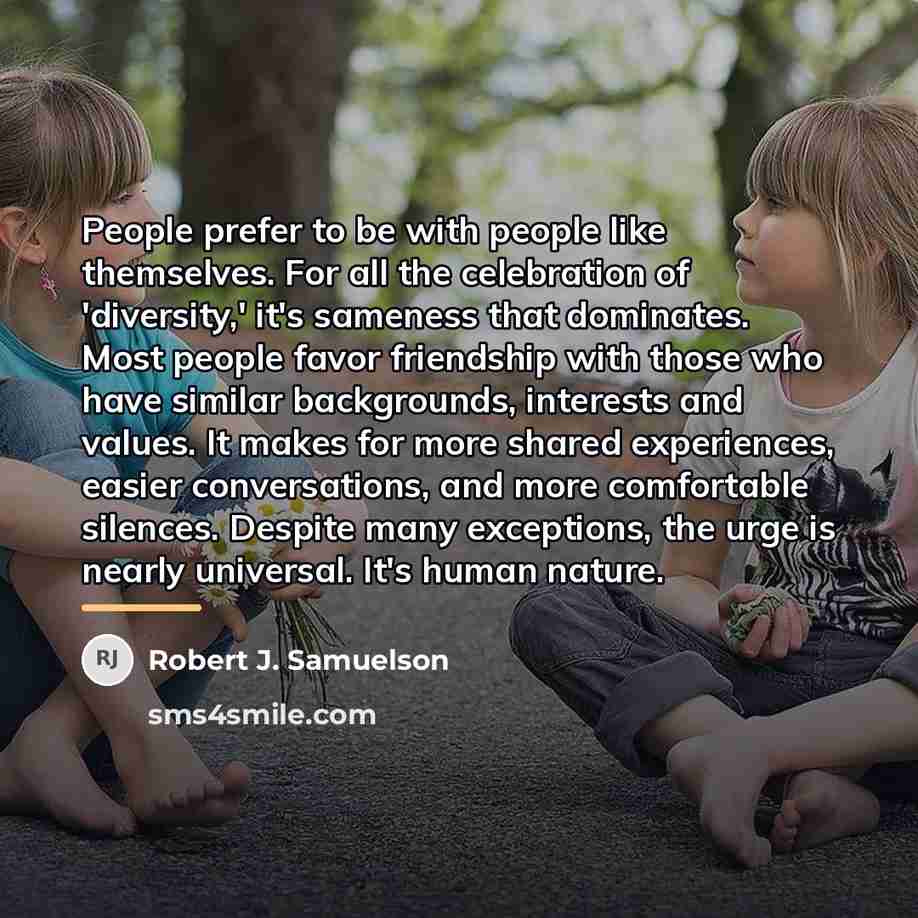 “People prefer to be with people like themselves. For all…” quote by Robert J. Samuelson