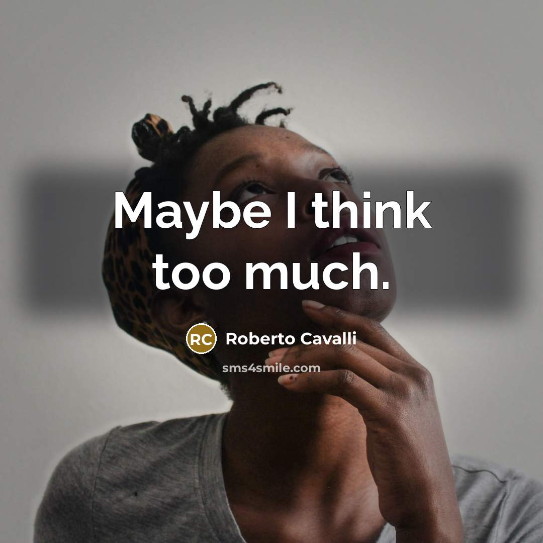 “Maybe I think too much.…” quote by Roberto Cavalli