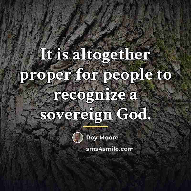 “It is altogether proper for people to recognize a sovereign…” quote by Roy Moore