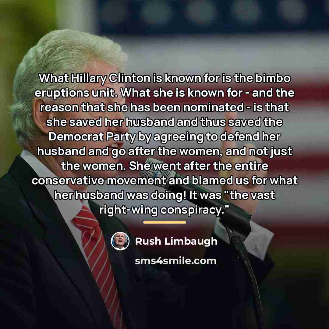 “What Hillary Clinton is known for is the bimbo eruptions…” quote by Rush Limbaugh