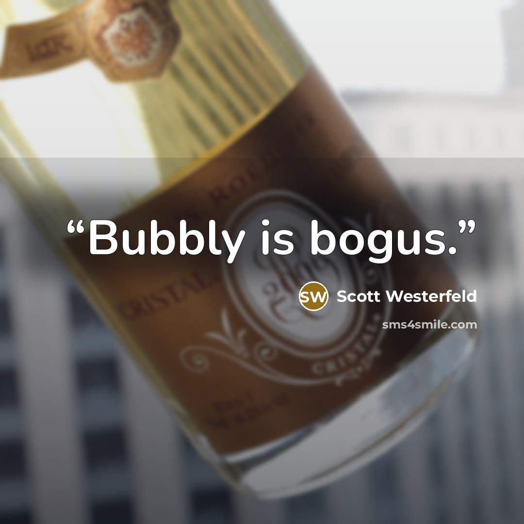 “Bubbly is bogus.” quote by Scott Westerfeld