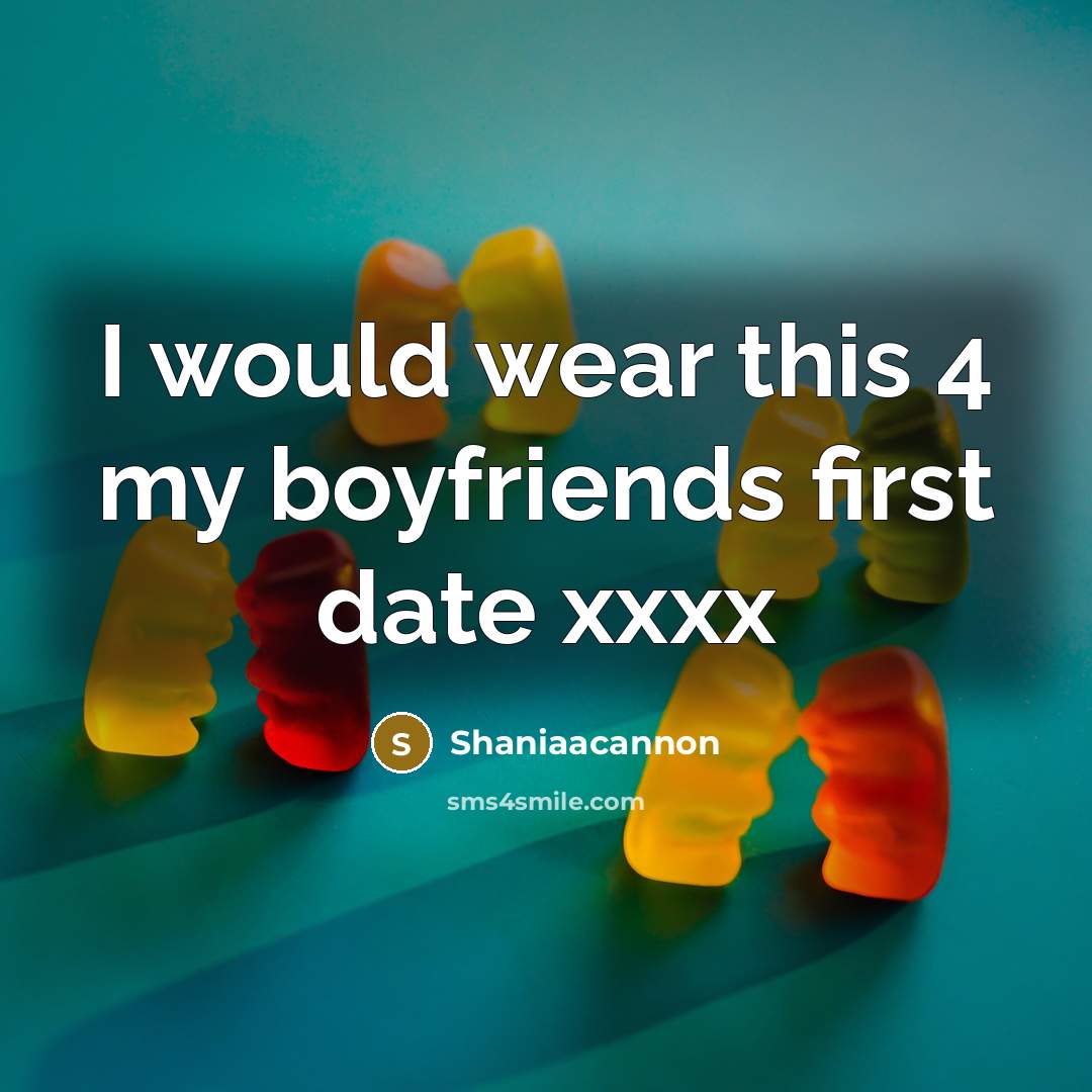 “I would wear this 4 my boyfriends first date xxxx…” quote by Shaniaacannon