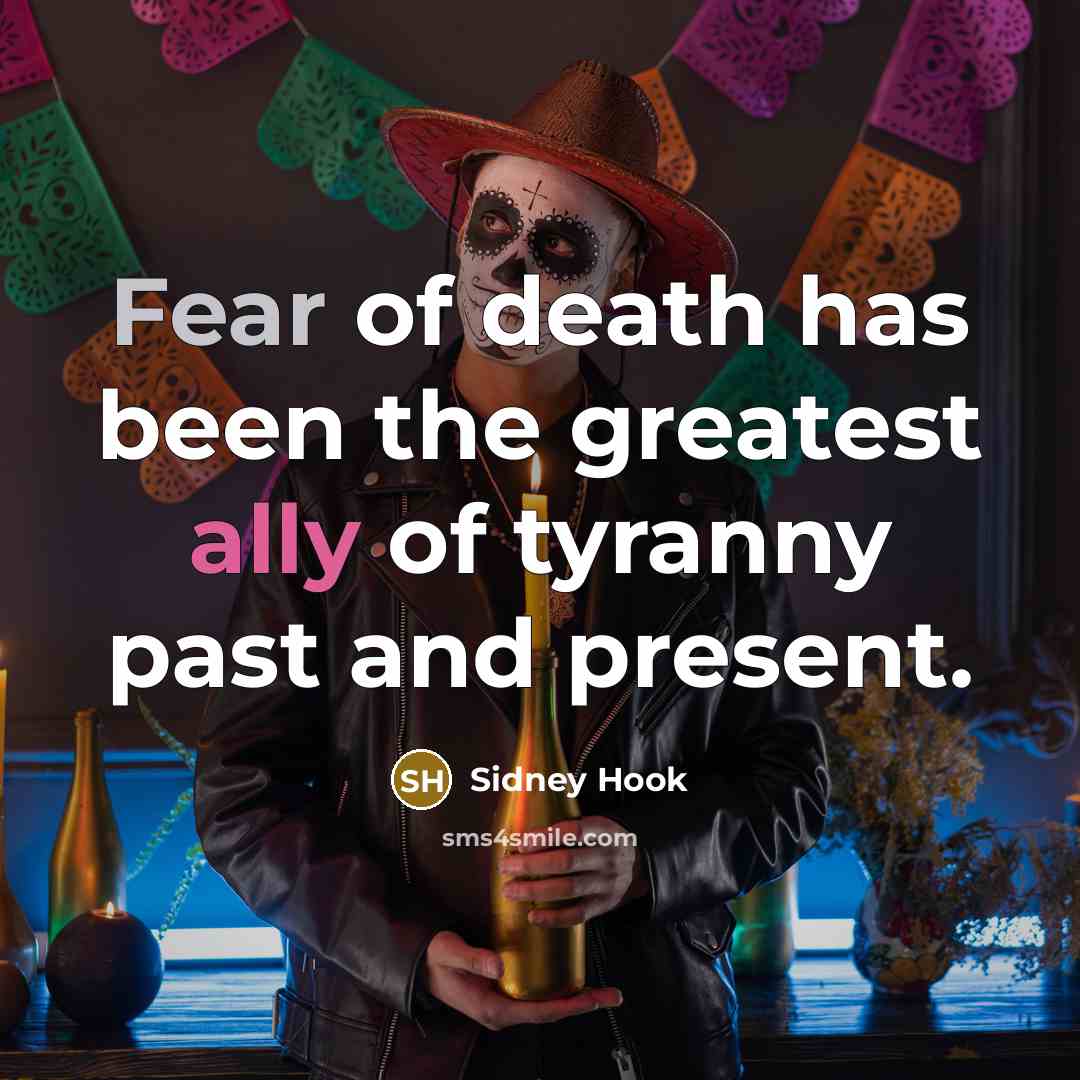 “Fear of death has been the greatest ally of tyranny…” quote by Sidney Hook