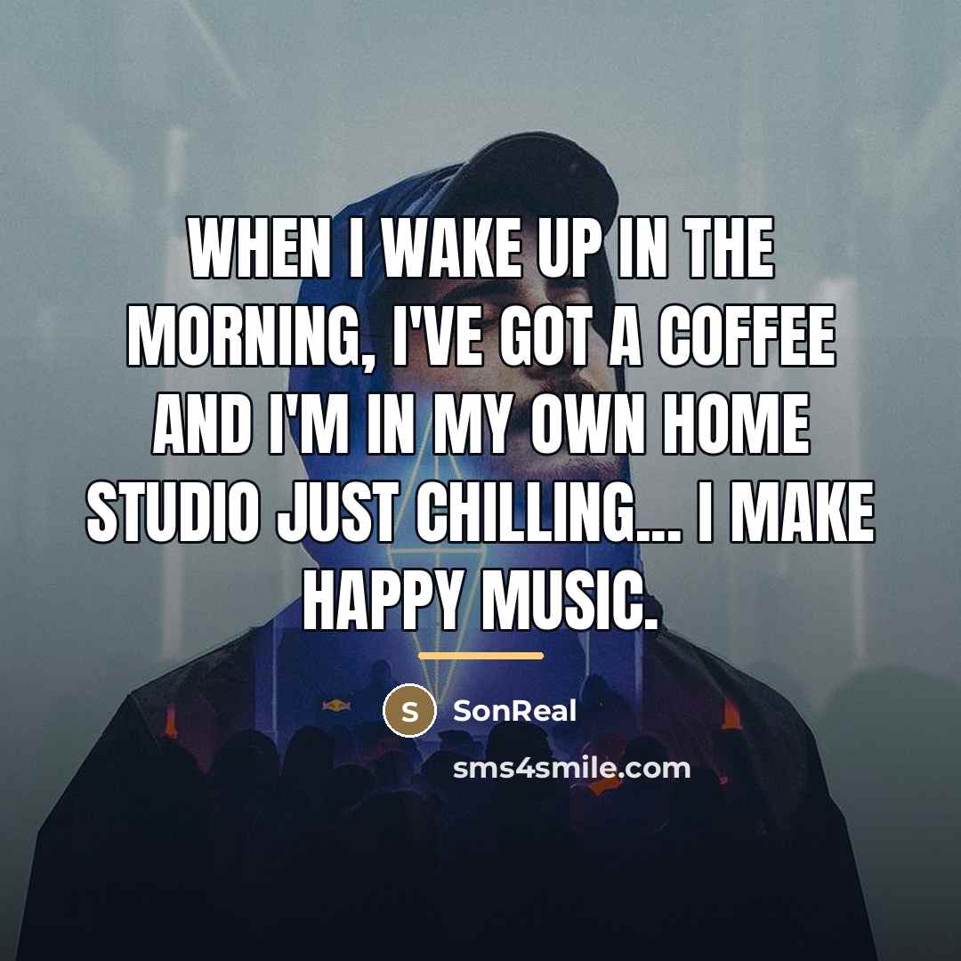 “When I wake up in the morning, I've got a…” quote by SonReal