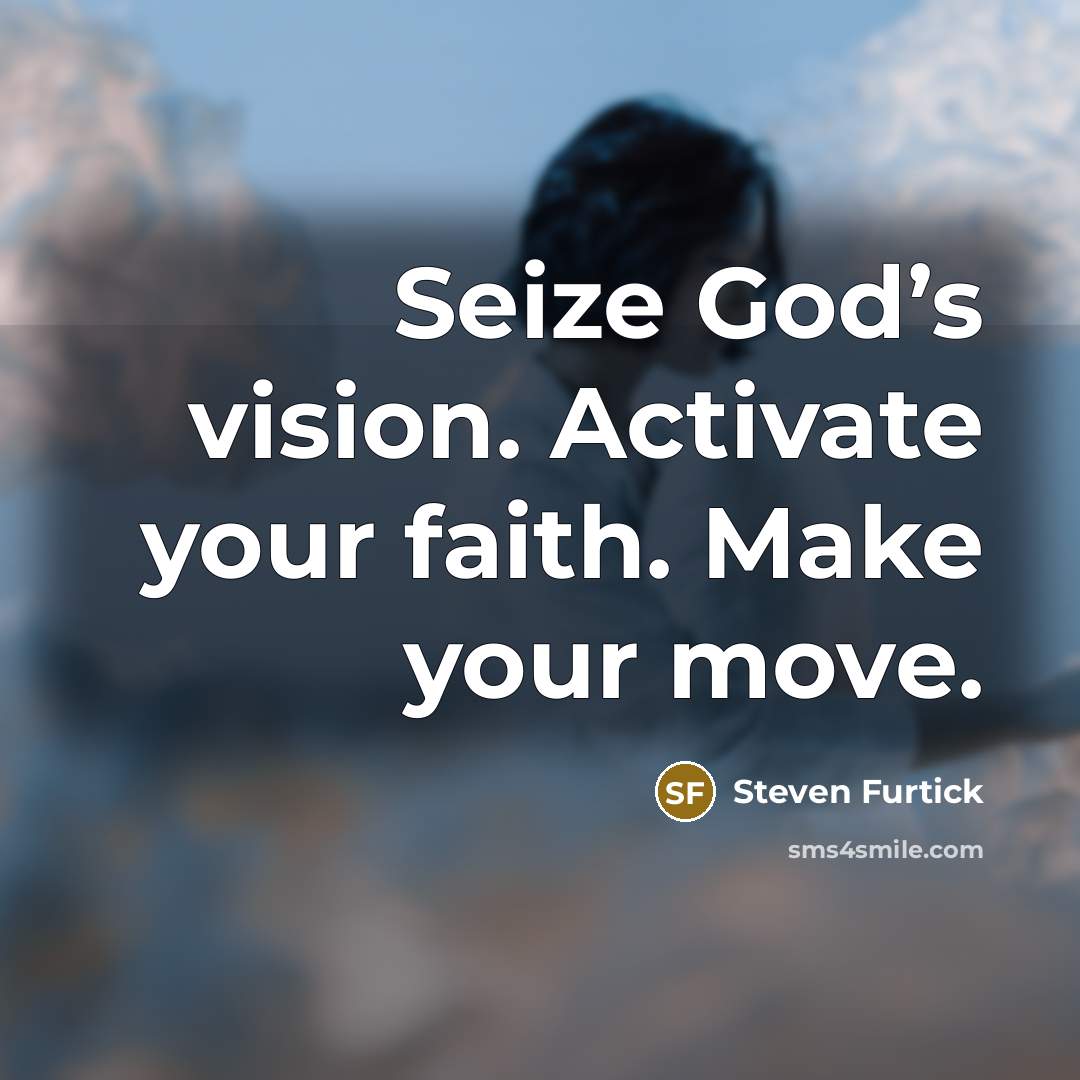 “Seize God’s vision. Activate your faith. Make your move.…” quote by Steven Furtick