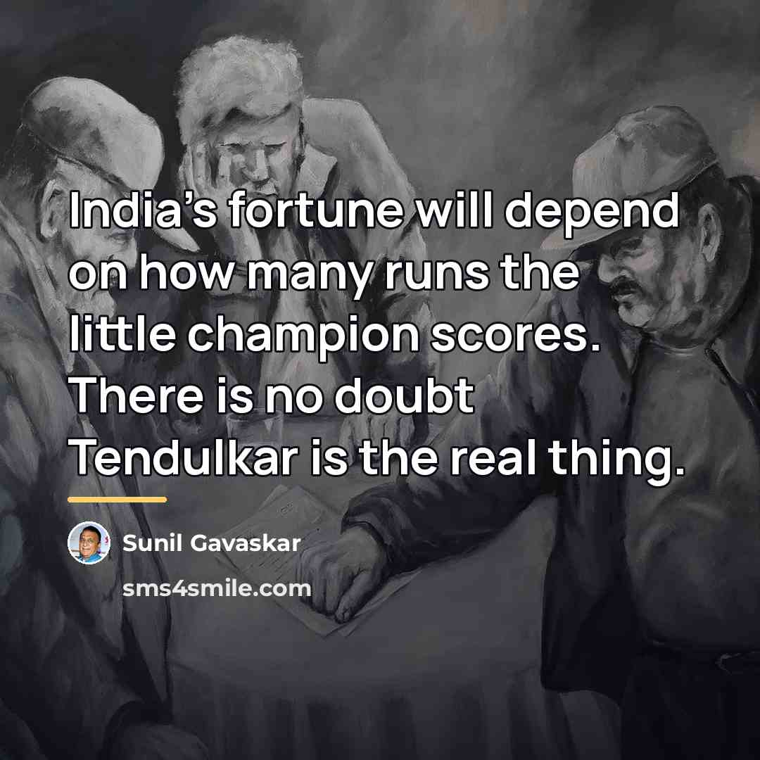 “India's fortune will depend on how many runs the little…” quote by Sunil Gavaskar