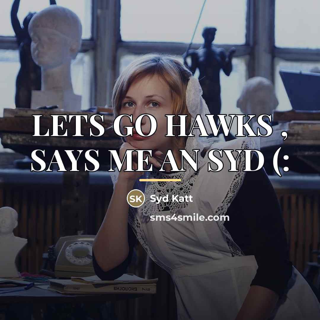 “LETS GO HAWKS , SAYS ME AN SYD (:…” quote by Syd Katt