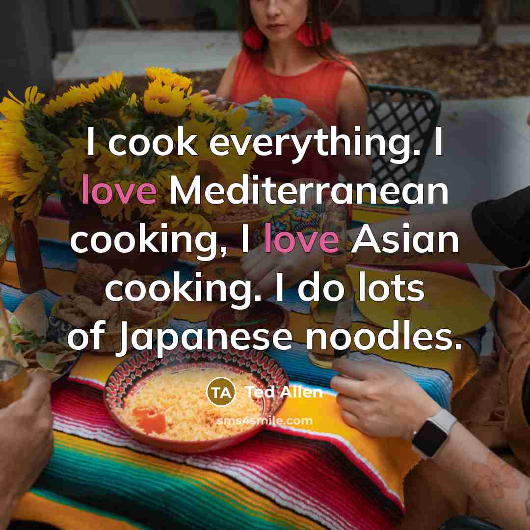 “I cook everything. I love Mediterranean cooking, I love Asian…” quote by Ted Allen